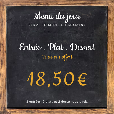 Ardoise du menu du jour : entrée, plat, dessert et un quart de vin offert, 18,50 €. Deux entrées, deux plats et deux desserts au choix, servis le midi en semaine.